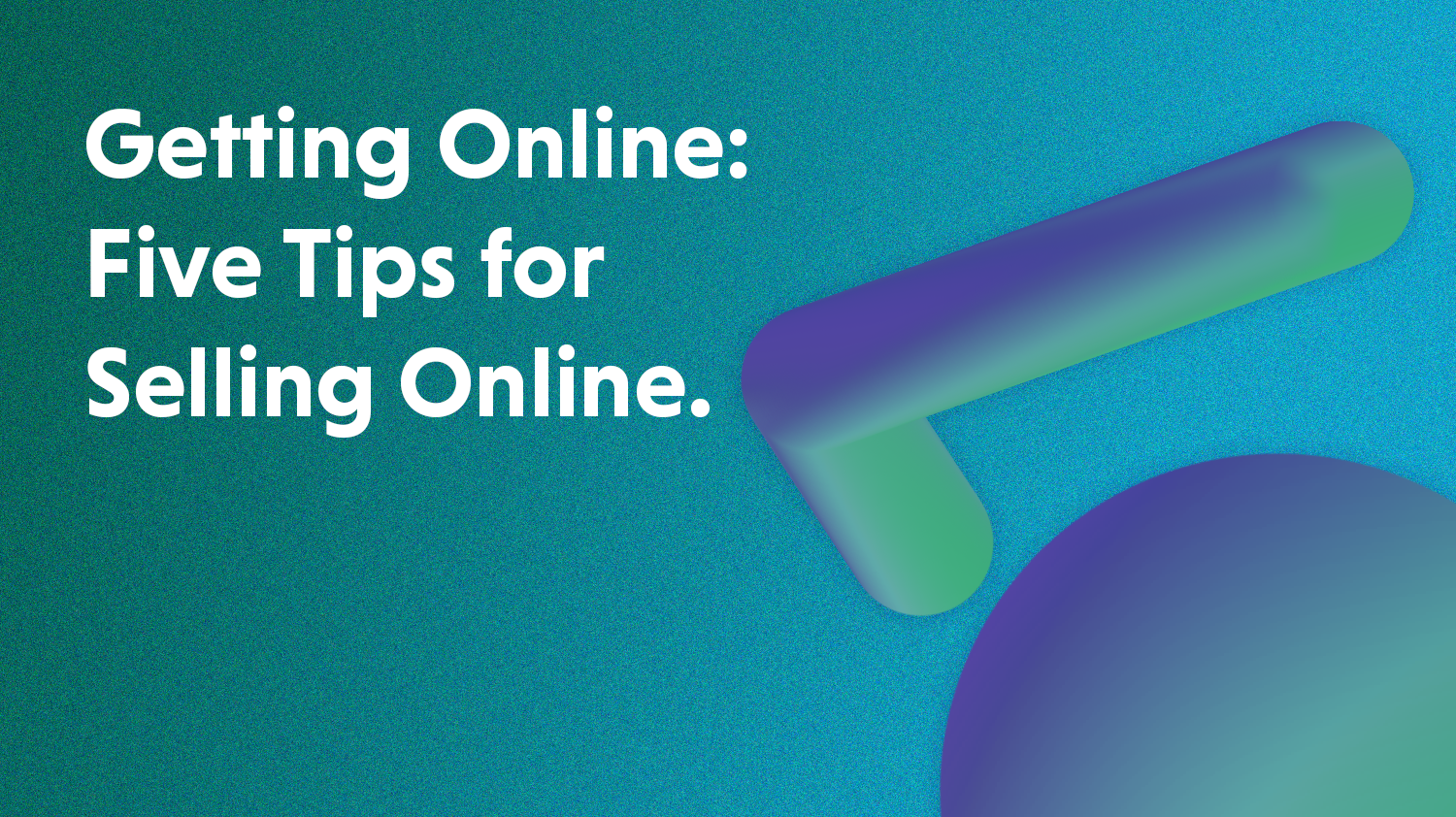 Getting Online: 5 Tips For Selling Online